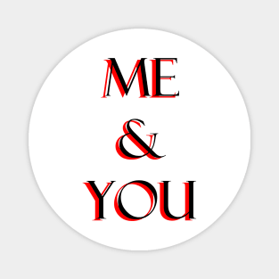 Me and you Magnet